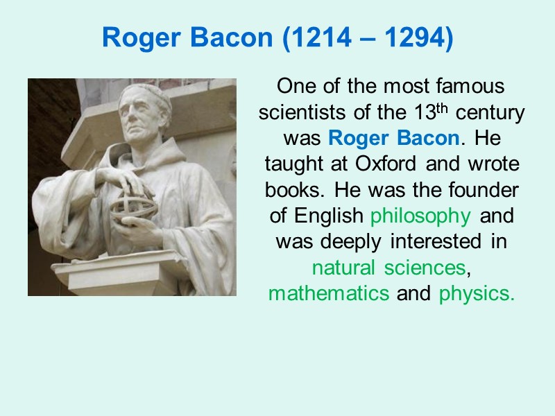 Roger Bacon (1214 – 1294)    One of the most famous scientists